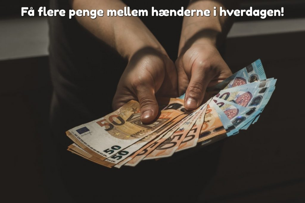 Få flere penge mellem hænderne i hverdagen!
